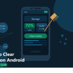 How to Clear Cache on Android: A Complete Step-by-Step Guide